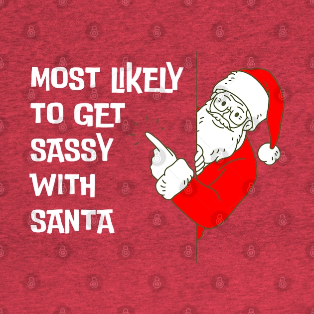 Most Likely To Get Sassy With Santa Funny Christmas by starryskin